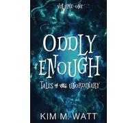Oddly Enough: Tales of the Unordinary, volume one (Oddly Enough: Short Stories)