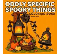 Oddly Specific Spooky Things: Coloring Book of Mischievous Autumn Monsters, Weird Seasonal Objects & Funny Fall Chaos (Oddly Specific Coloring Books)