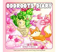 Oddroots Diary Broken in Bloom: Two Love Paths Cute and Cozy Coloring Book