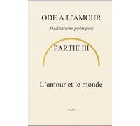 Ode à l’amour : Méditations poétiques Partie III : L’amour et le monde
