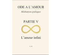 Ode à l’amour : Méditations poétiques Partie V : L’amour infini