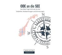 ODE an die SEE: Das Meer fragt nicht wer du bist - Gedanken, Beobachtungen und Erinnerungen