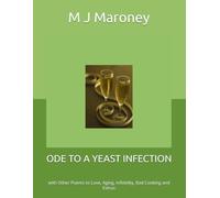 ODE TO A YEAST INFECTION: with Other Poems to Love, Aging, Infidelity, Bad Cooking and Estrus