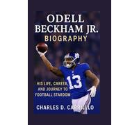 ODELL BECKHAM JR. BIOGRAPHY: HIS LIFE, CAREER, AND JOURNEY TO FOOTBALL STARDOM