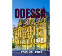 ODESSA TRAVEL GUIDE: Top Attractions, Hidden Gems, Food, Nightlife, Beaches & Cultural Treasures of Ukraine’s Black Sea Pearl