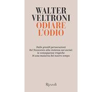 Odiare l'odio. Dalle grandi persecuzioni del Novecento alla violenza sui social: le conseguenze tragiche di una malattia del nostro tempo