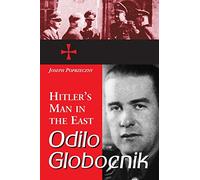 Odilo Globocnik, Hitler's Man in the East