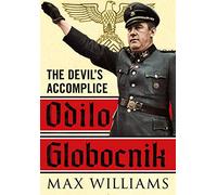 Odilo Globocnik: The Devil's Accomplice