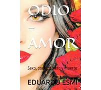 ODIO - AMOR: Sexo, poder, dinero y muerte