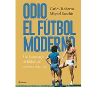 Odio el fútbol moderno: Un homenaje al fútbol de nuestra infancia