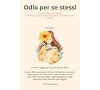Odio per se stessi: Perché odiamo noi stessi? -Come superare l'odio per se stessi e ritrovare la pace mentale