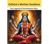 Odisha’s Mother Goddess: The Legend of Samaleswari