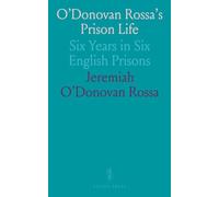 O'Donovan Rossa's Prison Life: Six Years in Six English Prisons