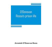 O'Donovan Rossa's prison life: six years in six English prisons