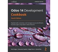 Odoo 14 Development Cookbook: Rapidly build, customize, and manage secure and efficient business apps using Odoo's latest features