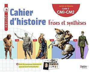 Odyssée cycle 3 - Cahier d'histoire: Frises et synthèses