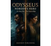 Odysseus: Nobody’s Hero - He Chose War. She Chose to Wait: From Troy’s ashes to Ithaca’s blood: A journey measured in ghosts - A 30-Chapter Modern Retelling Journey