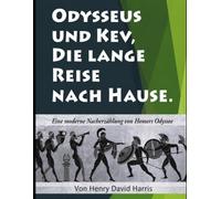 Odysseus und Kev, Die lange Reise nach Hause: Eine moderne Nacherzählung von Homers Odyssee