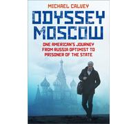 Odyssey Moscow : One American's Journey from Russia Optimist to Prisoner of the State