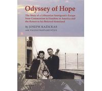 Odyssey of Hope: The Story of a Lithuanian Immigrant's Escape from Communism to Freedom in America and the Return to His Beloved Homeland
