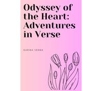Odyssey of the Heart: Adventures in Verse: A book filled with vibrant 50 poems related to life lessons and adventure