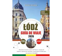 ŁÓDŹ GUÍA DE VIAJE 2026: Descubre el corazón creativo de Polonia: consejos de expertos, experiencias culturales y conocimientos locales para una aventura inolvidable