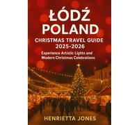 Łódź Poland Christmas Travel Guide 2025-2026: Experience Artistic Lights and Modern Christmas Celebrations (Christmas and Winter Travel Guide 2025 - 2026)