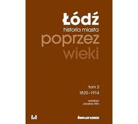 Łódź poprzez wieki Tom 2: 1820-1914
