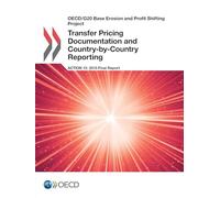 OECD/G20 Base Erosion and Profit Shifting Project Transfer Pricing Documentation and Country-by-Country Reporting, Action 13 - 2015 Final Report