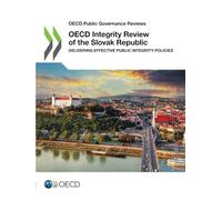 OECD Integrity Review of the Slovak Republic: Delivering Effective Public Integrity Policies (OECD Public Governance Reviews)