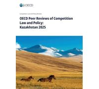 OECD Peer Reviews of Competition Law and Policy: Kazakhstan 2025