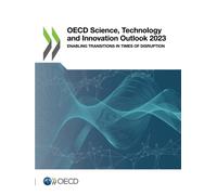 OECD Science, Technology and Innovation Outlook 2023: Enabling Transitions in Times of Disruption