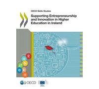 OECD Skills Studies Supporting Entrepreneurship and Innovation in Higher Education in Ireland