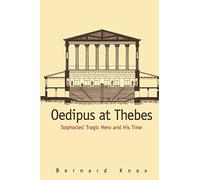 Oedipus at Thebes: Sophocles' Tragic Hero and His Time