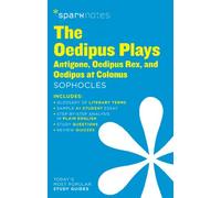 Oedipus Plays: Antigone, Oedipus Rex, Oedipus at Colonus SparkNotes Literature Guide: Volume 50