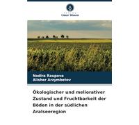 Ökologischer und meliorativer Zustand und Fruchtbarkeit der Böden in der südlichen Aralseeregion