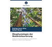 Ökophysiologie der Waldrestaurierung: Einsatz von Funktionsindikatoren in degradierten Gebieten im Atlantischen Regenwald