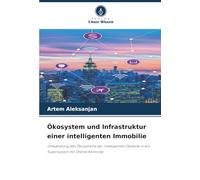 Ökosystem und Infrastruktur einer intelligenten Immobilie: Umwandlung des Ökosystems der intelligenten Objekte in ein Supersystem mit Online-Kontrolle