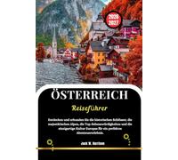 ÖSTERREICH Reiseführer 2026-2027: Entdecken und erkunden Sie die historischen Schlösser, die majestätischen Alpen, die Top-Sehenswürdigkeiten und die ... Europas für ein perfektes Abenteuererlebnis.