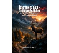 Österreichs Elch - Emils große Reise: Tauche ein in die Erzählungen von Elch Emils Abenteuern