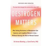 Oestrogen Matters (Revised Edition): Why Taking Hormones in Menopause Can Improve Women's Well-Being and Lengthen Their Lives - Without Raising the Risk of Breast Cancer