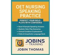 OET Nursing Speaking Practice: Perfect Your Role-Plays with Confidence: Clinical Scenarios, Band 9 Sample Answers, Condition Explanations & Polite Language for Exam Excellence