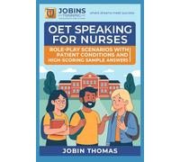 OET Speaking for Nurses: Role-Play Scenarios with Patient Conditions and High-Scoring Sample Answers: Develop Clear, Reassuring, and Professional Communication for Exam Success
