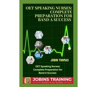 OET Speaking Nurses: Complete Preparation for Band A Success: Authentic Scenarios, Detailed Sample Answers, and Step-by-Step Speaking Support