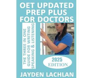 OET UPDATED PREP PLUS FOR DOCTORS: Detailed 3-IN-1 Guide For OET Writing, Speaking & Listening