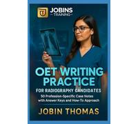 OET Writing Essentials - Radiography Focus: Full Practice with 50 Case Scenarios, Sample Responses, and Planning Frameworks