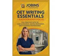 OET Writing Essentials - Radiography Focus: Full Practice with 50 Case Scenarios, Sample Responses, and Planning Frameworks