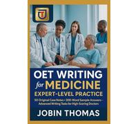 OET Writing for Medicine: Expert-Level Practice: 50 Original Case Notes + 200-Word Sample Answers - Advanced Writing Tasks for High-Scoring Doctors
