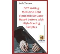 OET Writing Medicine Gold Standard: 50 Case-Based Letters with High-Scoring Samples (OET Writing for Doctors: Clinical Case Notes, High-Band Sample Letters, and Task Analysis)
