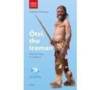 Ötzi, the Iceman: The Full Facts at a Glance